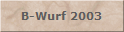B-Wurf 2003