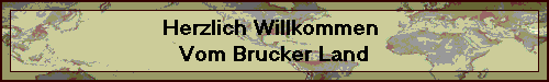 Herzlich Willkommen 
Vom Brucker Land